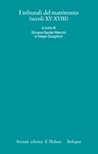 I tribunali del matrimonio (secoli XV-XVIII) (I processi matrimoniali degli archivi ecclesiastici italiani, #4)
