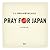 Pray For Japan: 3.11 Sekaijū Ga Inorihajimeta Hi