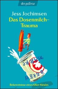 Das Dosenmilch Trauma: Bekenntnisse Eines 68er Kindes