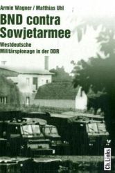 BND contra Sowjetarmee: Westdeutsche Militärspionage in der DDR