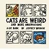 Cats are Weird and More Observations by Jeffrey   Brown