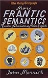 More Frantic Semantics : Further Adventures in Modern English