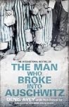 The Man Who Broke Into Auschwitz by Denis Avey