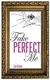 Fake Perfect Me by Cari Kamm