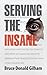 Serving the Insane : True S...