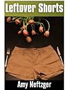 Leftover Shorts by Amy Neftzger Leftover Shorts by Amy Neftzger