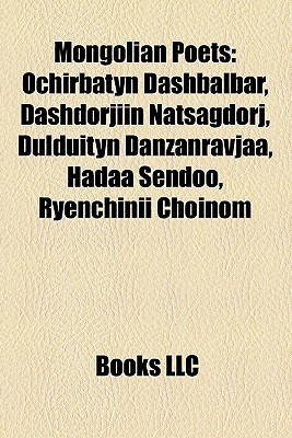 Mongolian Poets: Ochirbatyn Dashbalbar, Dashdorjiin Natsagdorj, Dulduityn Danzanravjaa, Hadaa Sendoo, Ryenchinii Choinom (Paperback)