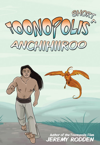Anchihiiroo - Origin of an Antihero (Tales From Toonopolis, #1)