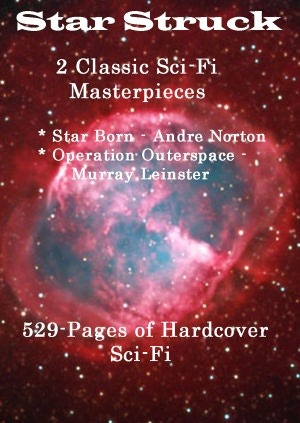 Star Struck : 2 Classic Sci-Fi Masterpieces : Star Born by Andre Norton ; Operation Outerspace by Murray Leinster