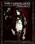 This Is Gonna Hurt: Music, Photography, And Life Through The Distorted Lens Of Nikki Sixx