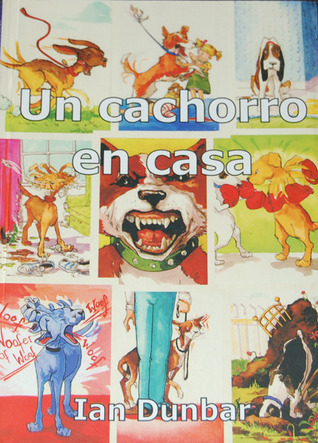 Un cachorro en casa : antes de adquirir tu cachorro y ahora que ya tienes tu cachorro