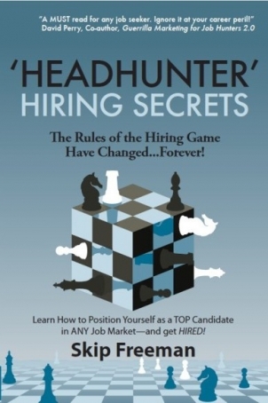 "Headhunter" Hiring Secrets: The Rules of the Hiring Game Have Changed . . . Forever!