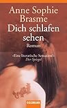 Dich schlafen sehen by Anne-Sophie Brasme
