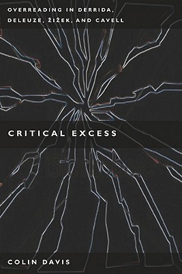 Critical Excess: Overreading in Derrida, Deleuze, Levinas, Žižek and Cavell