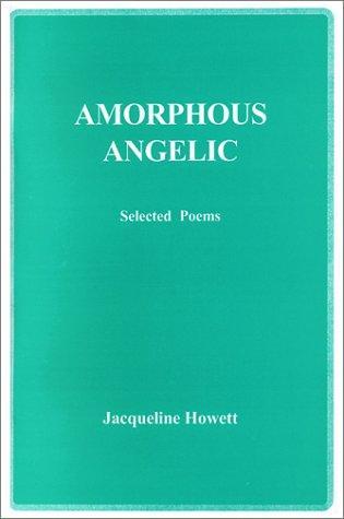 Amorphous Angelic, Selected Poems