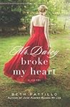 Mr. Darcy Broke My Heart by Beth Pattillo