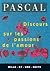 Discours sur les passions de l'amour by Blaise Pascal Discours sur les passions de l'amour by Blaise Pascal