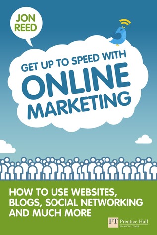 Get Up to Speed with Online Marketing: How to Use Websites, Blogs, Social Networking and Much More (Paperback)