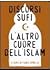 Discorsi Sufi. L'altro cuore dell'Islam