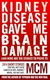 Kidney Disease Gave Me Brain Damage by MCM