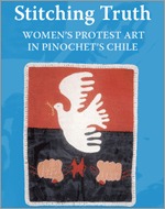 Stitching Truth: Women's Protest Art in Pinochet's Chile (Paperback)