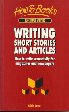 Writing Short Stories and Articles: How to Write Successfully for Magazines and Newspapers (Successful Writing)