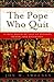 The Pope Who Quit: A True M...