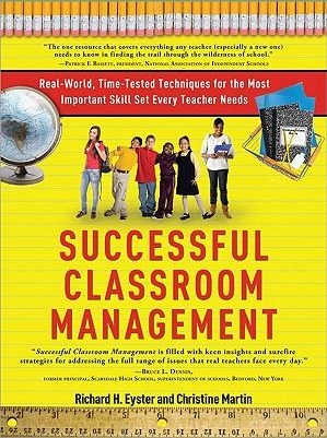 Successful Classroom Management: Real-World, Time-Tested Techniques for the Most Important Skill Set Every Teacher Needs (Kindle Edition)