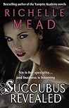 Succubus Revealed by Richelle Mead Succubus Revealed by Richelle Mead