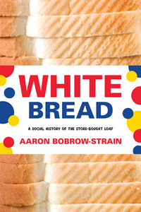 White Bread: A Social History of the Store-Bought Loaf (Hardcover)