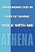 Denouncing God in Fear of Saving: Walk with Me