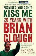 Provided You Don't Kiss Me: 20 Years with Brian Clough