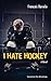 I Hate Hockey by François Barcelo