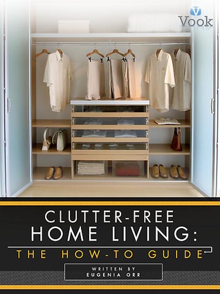 Clutter-Free Home Living: The How-To Guide (Kindle Edition)