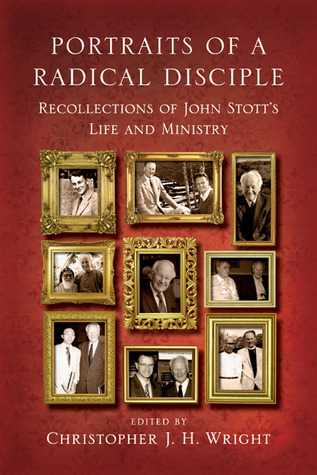 Portraits of a Radical Disciple: Recollections of John Stott's Life and Ministry