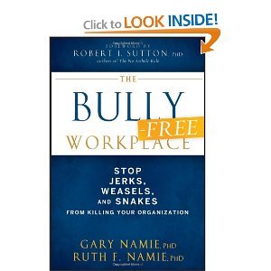 The Bully-Free Workplace: Stop Jerks, Weasels, and Snakes From Killing Your Organization