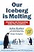 Our Iceberg Is Melting by John P. Kotter