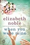 When You Were Mine by Elizabeth Noble