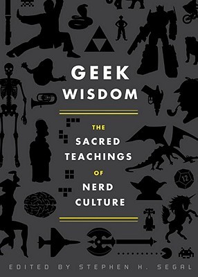 Geek Wisdom: The Sacred Teachings of Nerd Culture (Hardcover)