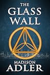 The Glass Wall by Madison Adler