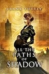 All the Paths of Shadow