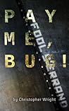 Pay Me, Bug!