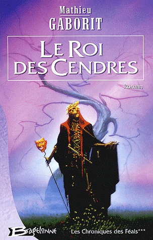 Le Roi des Cendres (Les Chroniques de Féals, #3)