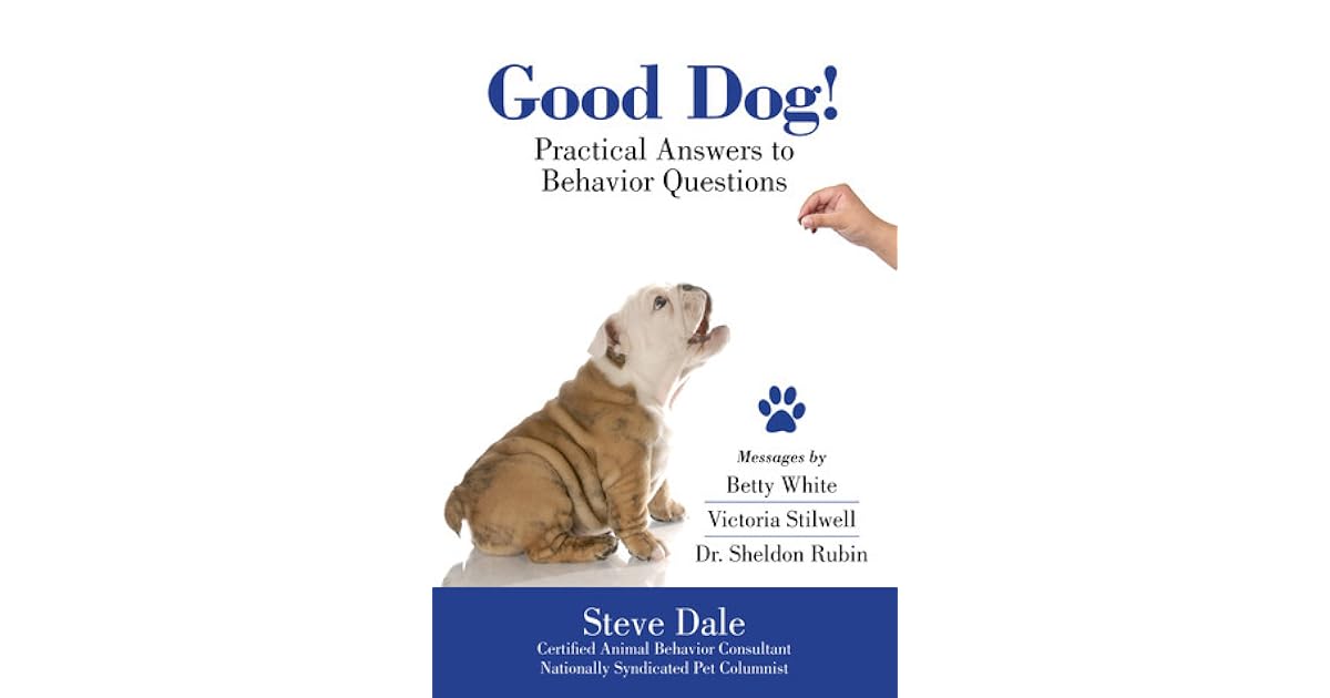 Good Dog! Practical Answers to Behavior Questions by Steve Dale