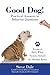 Good Dog! Practical Answers to Behavior Questions by Steve  Dale