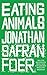 Eating Animals by Jonathan Safran Foer Eating Animals by Jonathan Safran Foer