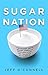 Sugar Nation: The Hidden Truth Behind America's Deadliest Habit and the Simple Way to Beat It
