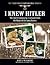 I Knew Hitler: The Lost Testimony by a Survivor from the Night of the Long Knives