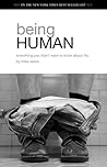 Being Human: Everything you didn't want to know about life.