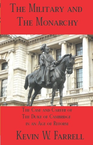 The Military and the Monarchy: The Case and Career of the Duke of Cambridge in an Age of Reform (Paperback)